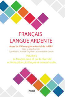 Le français pour et par la diversité et l'éducation plurilingue et interculturelle - Actes du XIVe congrès mondial de la FIPF, volume V
