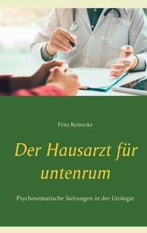 Der Hausarzt für untenrum - Psychosomatische Störungen in der Urologie