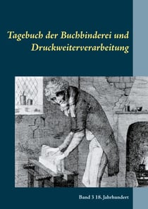 Tagebuch der Buchbinderei und Druckweiterverarbeitung - Band 3 18. Jahrhundert
