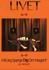 Livet... Må Jeg Spørge Dig Om Noget? - Af: J. Møller