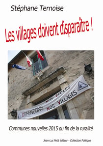 Les villages doivent disparaître! - Communes nouvelles 2015 ou fin de la ruralité