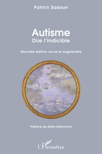 Autisme. Dire l'indicible - Nouvelle édition revue et augmentée Préface de Délia Steinmann - Préface de Délia Steinmann