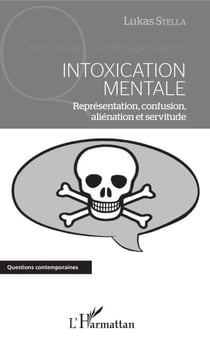 Intoxication mentale - Représentation, confusion, aliénation et servitude
