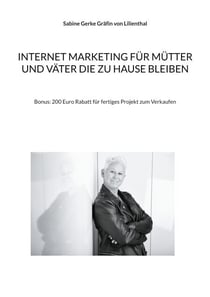 Internet Marketing für Mütter und Väter die zu Hause bleiben - Bonus: 200 Euro Rabatt für fertiges Projekt zum Verkaufen