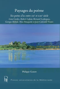 Paysages du poème - Six poètes d’oc entre XX et XXIesiècle