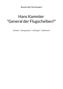 Hans Kammler "General der Flugscheiben?" - Getötet? - Übergelaufen? - Gefangen? - Geflüchtet?