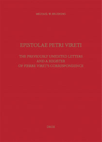 Epistolae Petri Vireti. The Previously Unedited Letters and a Register of Pierre Viret's Correspondence