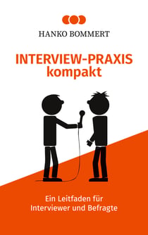 Interview-Praxis kompakt - Ein Leitfaden für Interviewer und Befragte