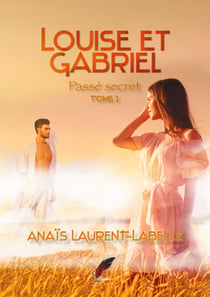 Louise et Gabriel tome 1 - passé secret