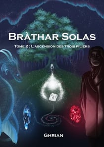 Bràthar Solas - Tome 2 : L'ascension des trois piliers