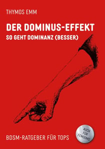 Der Dominus-Effekt - So geht Dominanz (besser) BDSM-Ratgeber für Tops