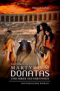 Das dirceische Martyrium Donatas und ihrer Gefährtinnen