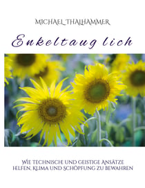 Enkeltauglich - Wie technische und geistige Ansätze helfen, Klima und Schöpfung zu bewahren