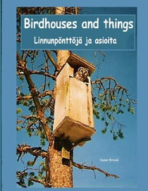 Birdhouses and things - Linnunpönttöjä ja asioita