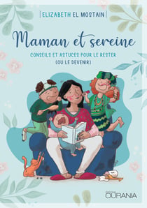 Maman et sereine: conseils et astuces pour le rester (ou le devenir)