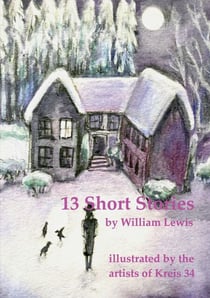 13 Short Stories by William Lewis with translations into German - illustrated by the artists of Kreis 34, Göttingen