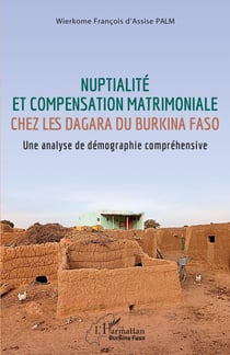 Nuptialité et compensation matrimoniale chez les Dagara du Burkina Faso - Une analyse de démographie compréhensive