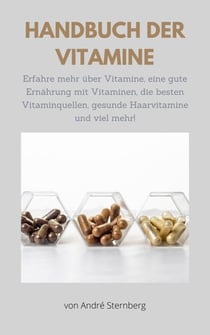 Handbuch der Vitamine - Erfahre mehr über Vitamine, eine gute Ernährung mit Vitaminen, die besten Vitaminquellen, gesunde Haarvitamine und viel mehr!