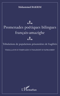 Promenades poétiques bilingues français-amazighe - Tribulations de populations prisonnières de fragilités - TIMALLAYIN S TIMDYAZIN N TMAZIGHT D TAFRANSIST