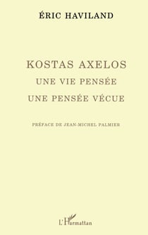 Kostas Axelos - Une vie pensée, une pensée vécue