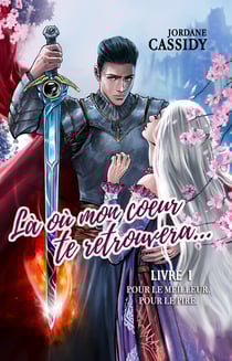 Là où mon coeur te retrouvera... T1 - Pour le meilleur. Pour le pire. (Romance heroic fantasy)