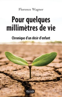 Pour quelques millimètres de vie - Chronique d'un désir d'enfant