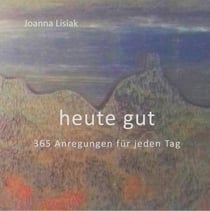heute gut - 365 Anregungen für jeden Tag