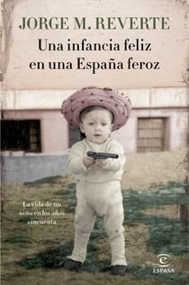 Una infancia feliz en una España feroz - La vida de un niño en los años cincuenta