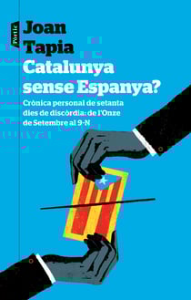 Catalunya sense Espanya? - Crònica personal de seixanta dies de discòrdia: de l'Onze de Setembre al 9-N