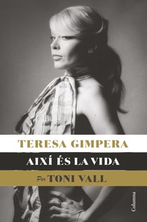 Teresa Gimpera, així és la vida - (Ed. Toni Vall)