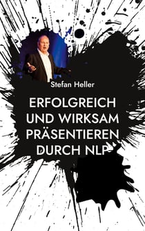 Erfolgreich und wirksam präsentieren durch NLP - Wie Du mit Techniken, Methoden und Strategien aus dem Neuro Linguistischen Programmieren Online oder in Präsenz nachhaltiger wirkst