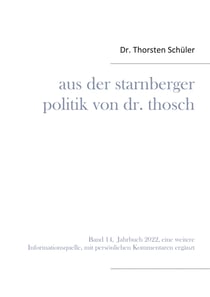 Aus der Starnberger Politik von Dr. Thosch - Band 14, Jahrbuch 2022, eine weitere Informationsquelle, mit persönlichen Kommentaren ergänzt