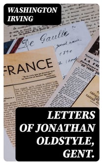 Letters of Jonathan Oldstyle, Gent. - Nine Humorous Essays