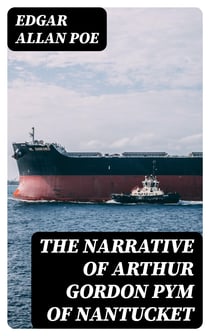 The Narrative of Arthur Gordon Pym of Nantucket