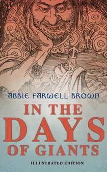 In the Days of Giants (Illustrated Edition) - The Book of Norse Myths: The Beginning of Things, How Odin Lost His Eye, Loki's Children, Thor's Duel, In the Giant's House, the Punishment of Loki