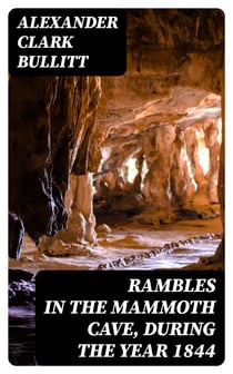 Rambles in the Mammoth Cave, during the Year 1844 - By a Visiter