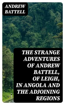 The Strange Adventures of Andrew Battell, of Leigh, in Angola and the Adjoining Regions