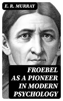 Froebel as a pioneer in modern psychology