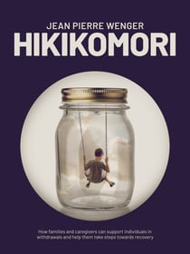 Hikikomori - How families and caregivers can support individuals in withdrawal and help them take steps towards recovery