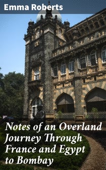 Notes of an Overland Journey Through France and Egypt to Bombay