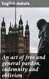 An act of free and general pardon, indemnity and oblivion