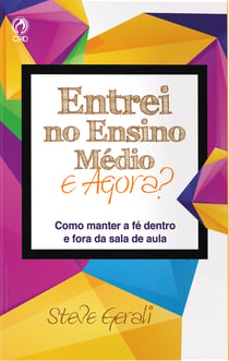 Entrei no Ensino Médio. E agora? - Como Manter a Fé Dentro e Fora da Sala de Aula