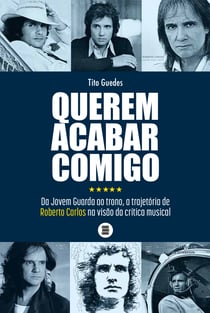 Querem acabar comigo - Da Jovem Guarda ao trono, a trajetória de Roberto Carlos na visão da crítica musical