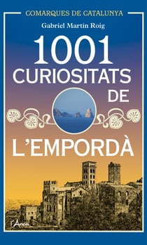 1001 Curiositats de l'Empordà - Descobriu la història i la cultura d'un dels racons més bells de Catalunya