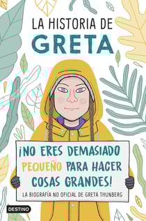 La historia de Greta - ¡No eres demasiado pequeño para hacer cosas grandes! La biografía no oficial de Greta Thunberg