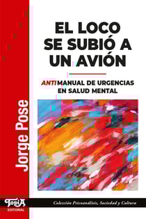 El loco se subió a un avión - Antimanual de urgencias en salud mental