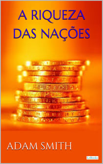 A Riqueza das Nações - Adam Smith - Vol. I