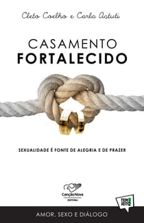 Casamento Fortalecido - Sexualidade é Fonte De Alegria e De Prazer