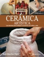 ARTES &amp; OFICIOS. CERÁMICA ARTÍSTICA. Las técnicas para trabajar la cerámica con oficio y arte