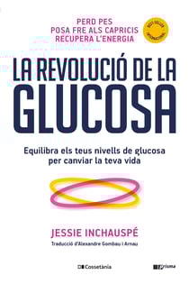 La revolució de la glucosa - Equilibra els teus nivells de glucosa per canviar la teva vida